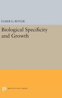 Elmer G. Butler - Biological Specificity and Growth, Inbunden