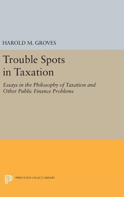 Harold Martin Groves - Trouble Spots in Taxation, Inbunden