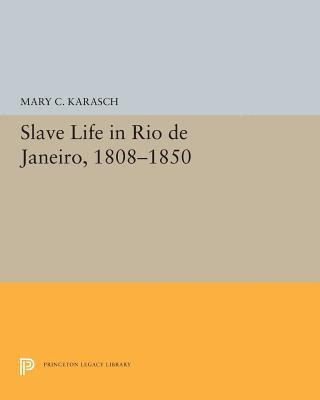 Mary C. Karasch - Slave Life in Rio de Janeiro, 1808-1850, Häftad