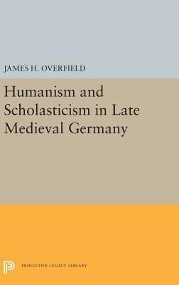 James H. Overfield - Humanism and Scholasticism in Late Medieval Germany, Inbunden