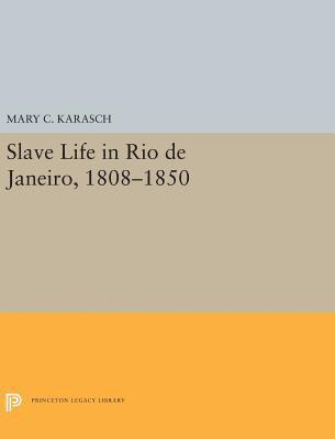 Mary C. Karasch - Slave Life in Rio de Janeiro, 1808-1850, Inbunden