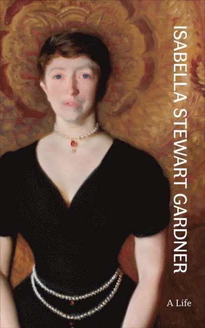 Diana Seave Greenwald, Nathaniel Silver - Isabella Stewart Gardner, E-bok