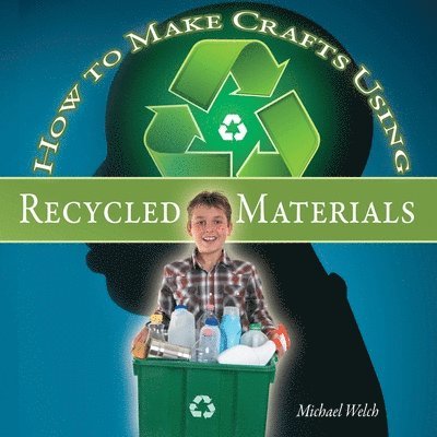 Michael R Welch - How To Make Crafts Using Recycled Materials, Häftad