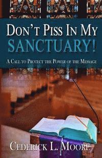 Cederick L. Moore - Don't Piss In My Sanctuary, Häftad. Tillgänglighet: Lägg i varukorg