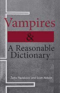 Zarko Radakovic, Scott Abbott - Vampires & A Reasonable Dictionary, Häftad