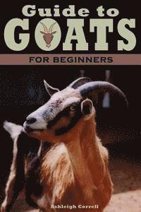 Ashleigh Correll - A Guide to Goats for Beginners, Häftad