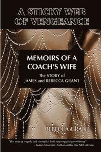 A Sticky Web Of Vengeance Memoirs Of A Coach's Wife: The Story of James and Rebecca Grant