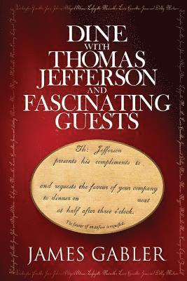 James M. Gabler - Dine with Thomas Jefferson and Fascinating Guests, Häftad