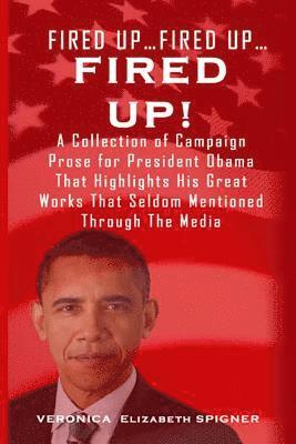 Veronica Spigner - Fired Up...Fired Up....Fired Up!: A Collection of Campaign Prose for President Obama That Highlight His Great Works That's Seldom Mentioned Through th, Häftad
