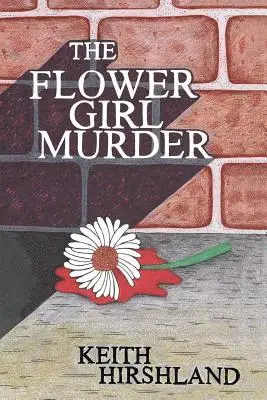 Keith Hirshland - The Flower Girl Murder, Häftad. Tillgänglighet: Lägg i varukorg