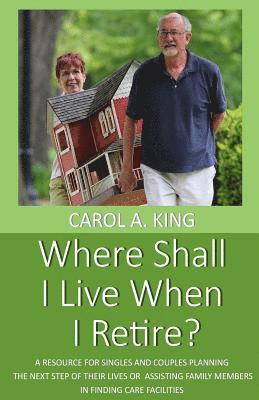 Carol A. King - Where Shall I Live When I Retire?: A resource for singles and couples planning the next step of their lives or assisting family members in finding car, Häftad. Tillgänglighet: Lägg i varukorg