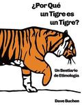 ¿Por Qué un Tigre es un Tigre?: Un Bestiario de Etimología