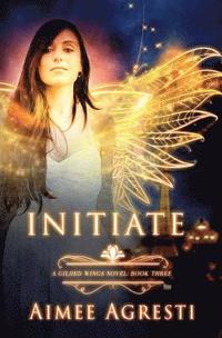 Initiate: A Gilded Wings Novel: Book Three