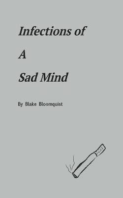 Blake Bloomquist - Infections of A Sad Mind, Häftad