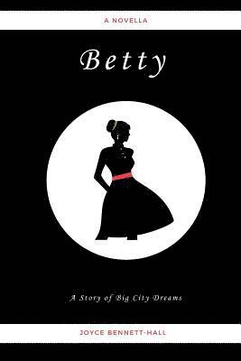 Joyce Bennett-Hall, Angela Overby - Betty: A Story of Big City Dreams, Häftad