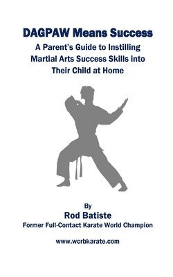 Rodney Batiste, Michael Hauck - DAGPAW Means Success: A Parent's Guide to Instilling Martial Arts Success Skills Into Their Child From Home, Häftad. Tillgänglighet: Lägg i varukorg
