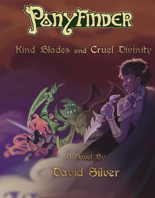 David M Silver - Ponyfinder - Kind Blades and Cruel Divinities, E-bok