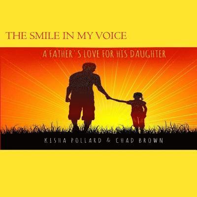 Chad Brown, Kisha Pollard - The Smile in my Voice: A Father's Love for his Daughter, Häftad