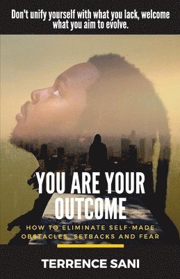 Terrence Sani - You Are Your Outcome: How to eliminate self made obstacles, setbacks and fear., Häftad. Tillgänglighet: Lägg i varukorg