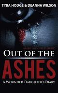 Out of the Ashes: A Wounded Daughter's Diary