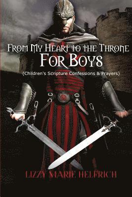 Lizzy Marie Helfrich - From My Heart to the Throne For Boys: (Children's Scripture Confessions & Prayers), Häftad