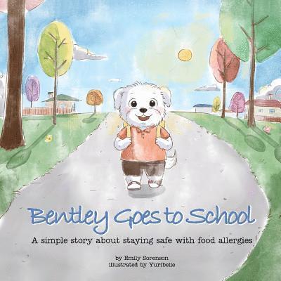 Emily Sorenson - Bentley Goes to School: A simple story about staying safe with food allergies, Häftad. Tillgänglighet: Lägg i varukorg