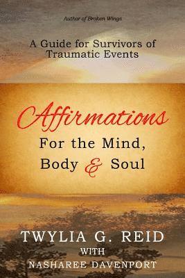 Nasharee Davenport, Twylia G. Reid - Affirmations For The Mind, Body & Soul: A Guide for Survivors of Traumatic Events, Häftad. Tillgänglighet: Lägg i varukorg