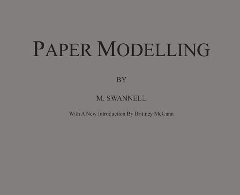 M. Swannell - Paper Modelling: A Combination of Paper Folding, Paper Cutting & Pasting and Ruler Drawing Forming an Introduction to Cardboard Modelling, Inbunden