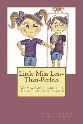 Michele Fort, Karen Mutchler Allen - Little Miss Less-Than-Perfect: Why women dabble in the art of comparison, Häftad