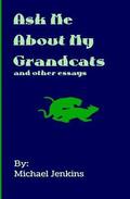 Ask Me About My Grandcats: And other essays