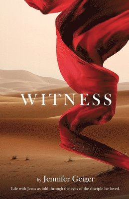Jennifer Geiger - Witness: Life with Jesus as told through the eyes of the disciple he loved., Häftad. Tillgänglighet: Lägg i varukorg