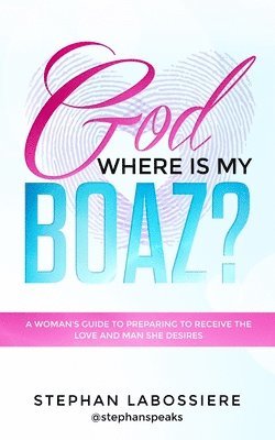 Stephan Labossiere - God Where Is My Boaz?, Häftad