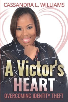 Cassandra L. Williams - A Victor's Heart: Overcoming Identity Theft, Häftad