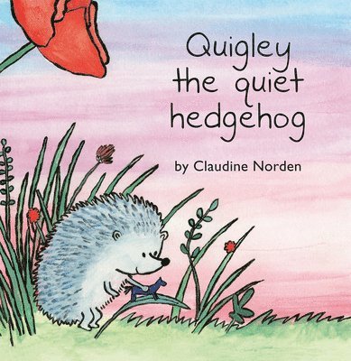 Claudine Norden - Quigley the Quiet Hedgehog, Inbunden