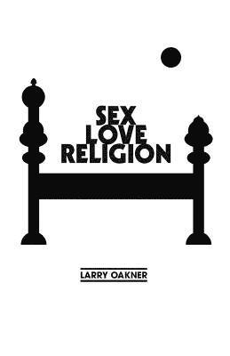 Larry Oakner - Sex Love Religion: Selected Poems, Häftad. Tillgänglighet: Lägg i varukorg