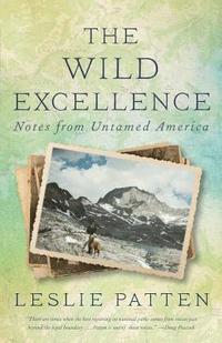The Wild Excellence: Notes from Untamed America