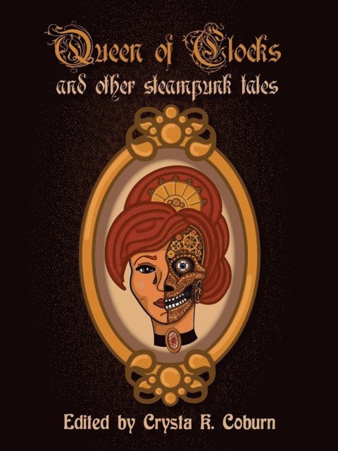 Bess Goden, Phoebe Darqueling, Crysta K Coburn - Queen of Clocks and Other Steampunk Tales, E-bok