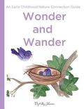 Wonder and Wander: : An Early Childhood Nature Connection Guide