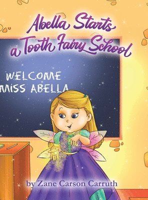 Zane Carson Carruth - Abella Starts a Tooth Fairy School, Inbunden