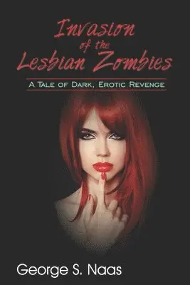 George S. Naas, Terry Wright - Invasion of the Lesbian Zombies: A Tale of Dark, Erotic Revenge, Häftad. Tillgänglighet: Lägg i varukorg