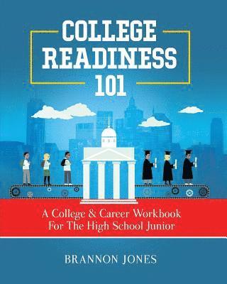 Brannon Jones - College Readiness 101: A College & Career Workbook For The High School Junior, Häftad. Tillgänglighet: Lägg i varukorg