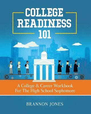 Brannon Jones - College Readiness 101: A College & Career Workbook For The High School Sophomore, Häftad. Tillgänglighet: Lägg i varukorg