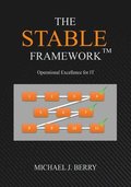 The Stable Framework(TM): Operational Excellence for IT Operations, Implementation, DevOps, and Development