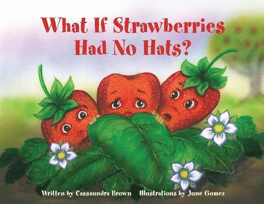 Cassaundra Brown, Leigh McLellan - What If Strawberries Had No Hats?: A "Feel Better" Book for Children (and Adults) to Understand and Deal with Cancer., Häftad. Tillgänglighet: Lägg i varukorg