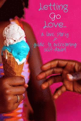 Elaine Walton - Letting Go Love: A Love Story & Guide to Overcoming Self-Doubt, Häftad