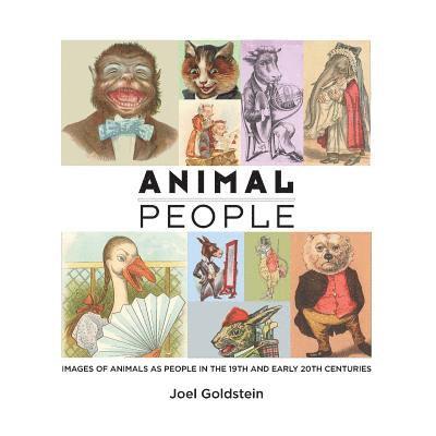 Joel Goldstein - Animal People: Images of Animals as People in the 19th and Early 20th Centuries, Häftad
