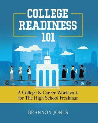 Brannon Jones - College Readiness 101: A College & Career Workbook for the High School Freshman, Häftad. Tillgänglighet: Lägg i varukorg