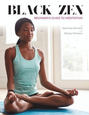Jasmine Johnson, Stacey Johnson - Black Zen Beginner's Guide to Meditation, Häftad