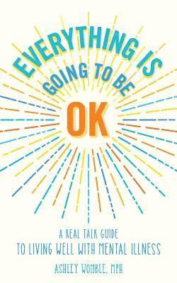 Ashley Womble - Everything Is Going to Be OK: A Real Talk Guide for Living Well with Mental Illness, Häftad. Tillgänglighet: Lägg i varukorg