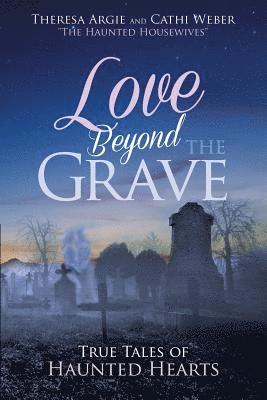Cathi Weber, Theresa Argie - Love Beyond the Grave: True Tales of Haunted Hearts, Häftad. Tillgänglighet: Lägg i varukorg